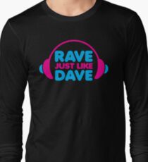 Rave Like Dave Music Quote Long Sleeve T-Shirt