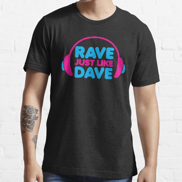 Rave Like Dave Music Quote Essential T-Shirt