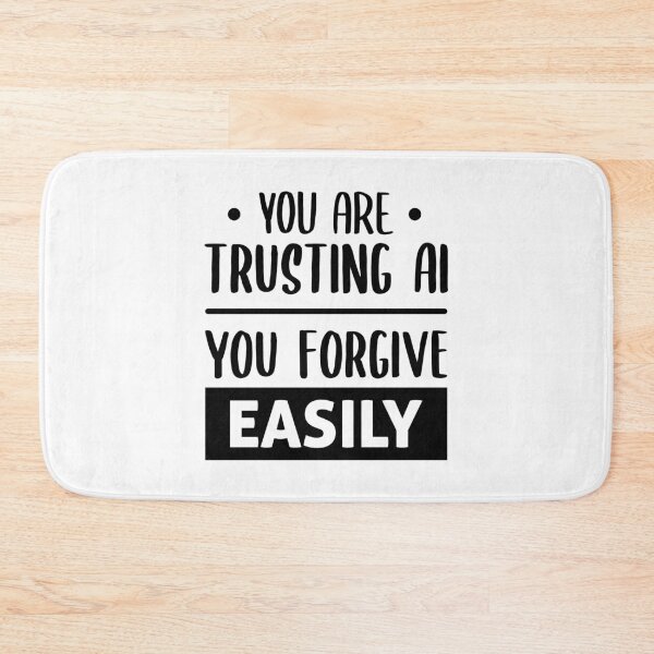 Item preview, You Are Trusting AI, You Forgive Easily designed and sold by FilipeFerreira.