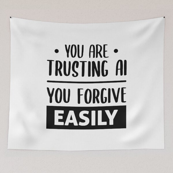 Item preview, You Are Trusting AI, You Forgive Easily designed and sold by FilipeFerreira.