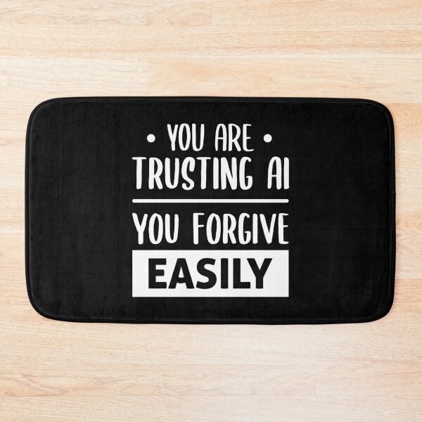 Item preview, You Are Trusting AI, You Forgive Easily (White) designed and sold by FilipeFerreira.