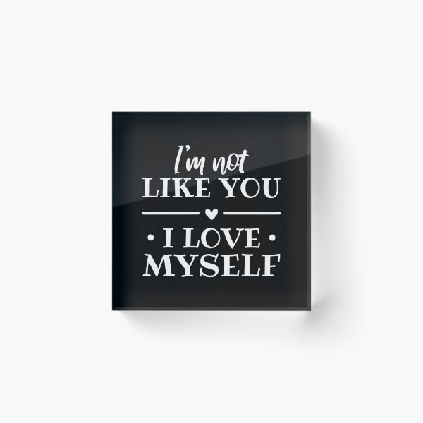 Item preview, I'm Not Like You, I Love Myself (White) designed and sold by FilipeFerreira.