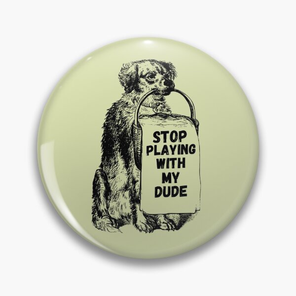 Item preview, Stop Playing With My Dude designed and sold by GleamingGiant.
