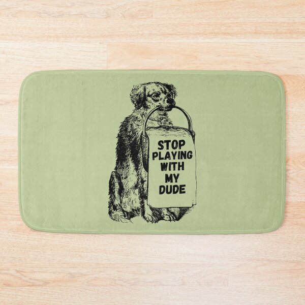 Item preview, Stop Playing With My Dude designed and sold by GleamingGiant.