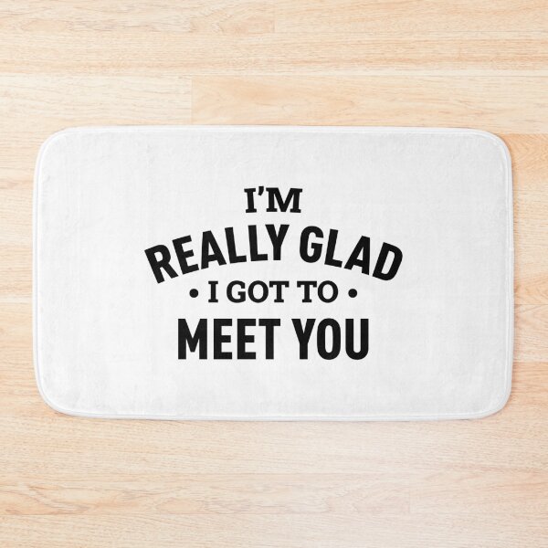 Item preview, I'm Really Glad I Got To Meet You designed and sold by FilipeFerreira.