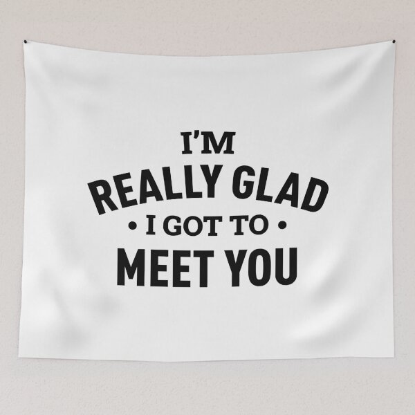 Item preview, I'm Really Glad I Got To Meet You designed and sold by FilipeFerreira.