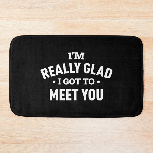 Item preview, I'm Really Glad I Got To Meet You (White) designed and sold by FilipeFerreira.