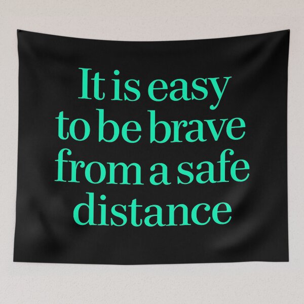 Item preview, It is easy to be brave from a safe distance. v.3 designed and sold by x1brett.