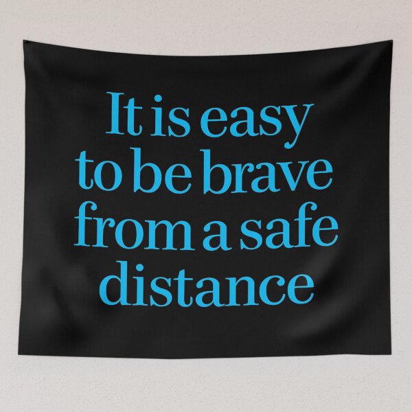 Item preview, It is easy to be brave from a safe distance. v.4 designed and sold by x1brett.
