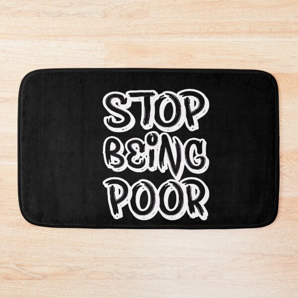 Item preview, Stop Being Poor Funny Meme Sarcastic Co. designed and sold by RS-Collections.