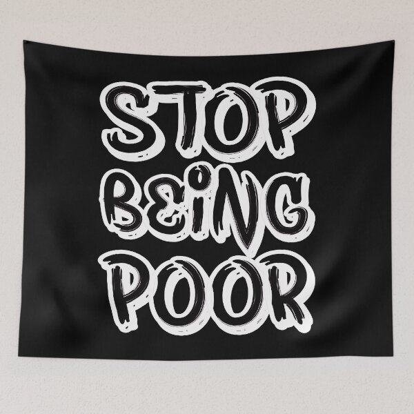 Item preview, Stop Being Poor Funny Meme Sarcastic Co. designed and sold by RS-Collections.
