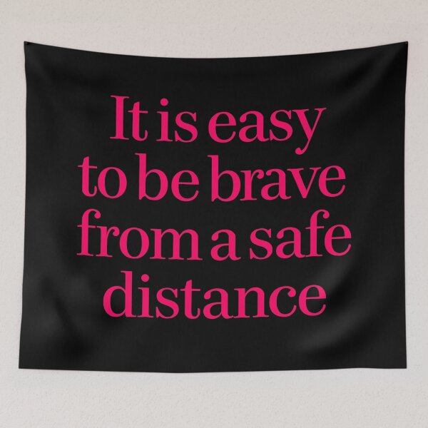 Item preview, It is easy to be brave from a safe distance. v.5 designed and sold by x1brett.