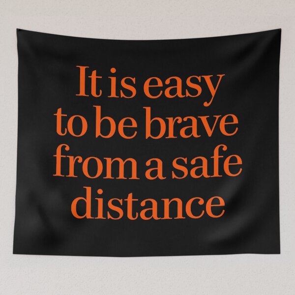 Item preview, It is easy to be brave from a safe distance. v.6 designed and sold by x1brett.