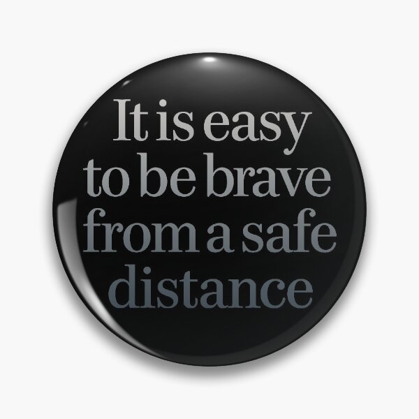 Item preview, It is easy to be brave from a safe distance. v.7 designed and sold by x1brett.