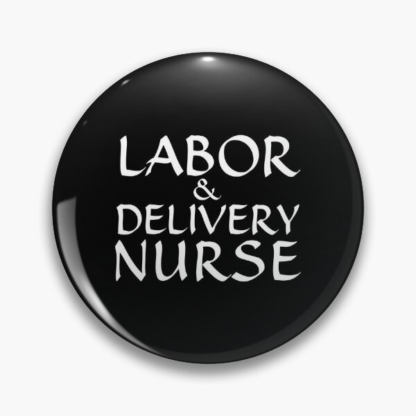 Labor Delivery Nurse Pins and Buttons for Sale