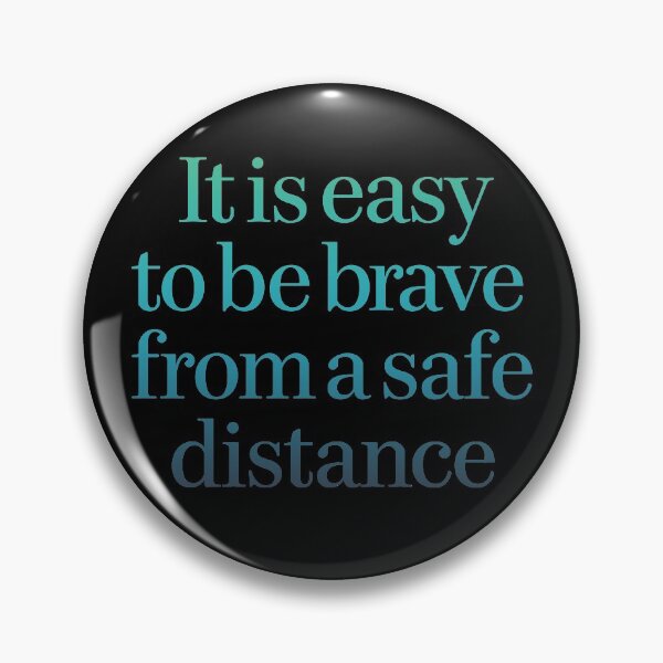 Item preview, It is easy to be brave from a safe distance. v.9 designed and sold by x1brett.