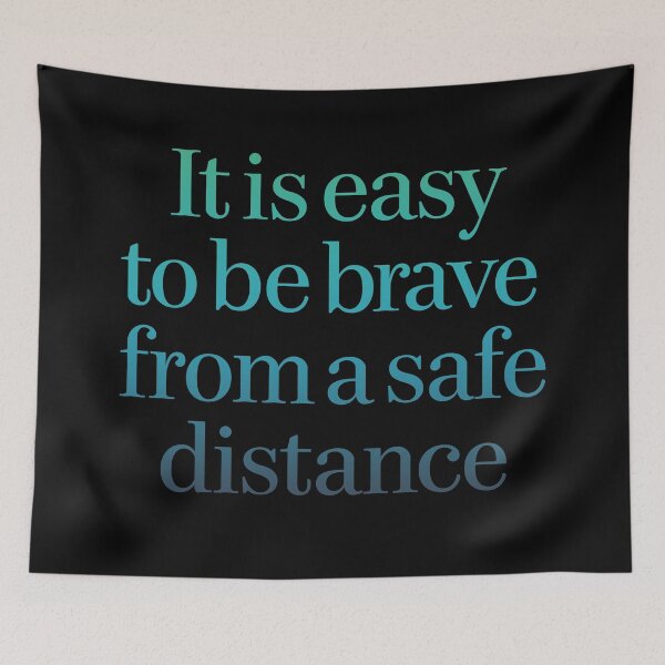 Item preview, It is easy to be brave from a safe distance. v.9 designed and sold by x1brett.