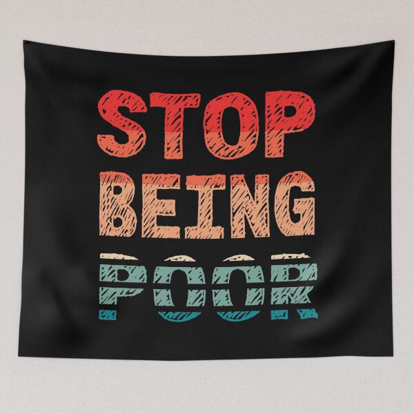 Item preview, Stop Being Poor Funny Meme Sarcastic Co. designed and sold by RS-Collections.