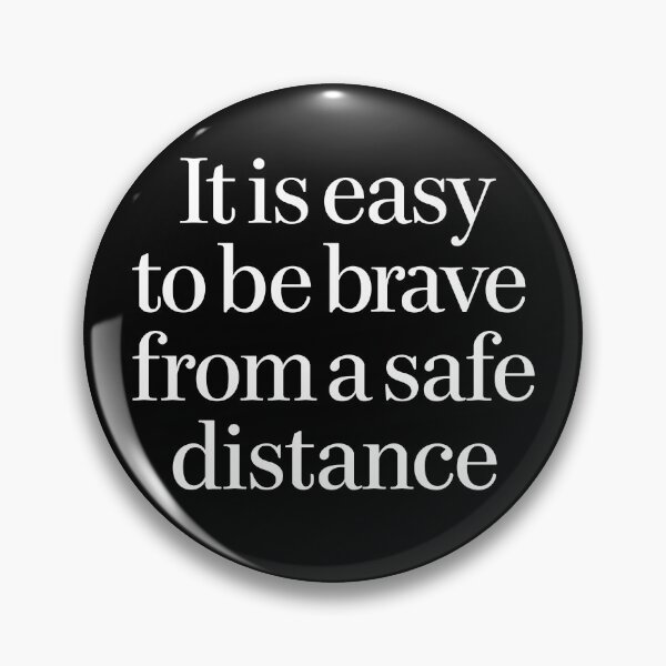 Item preview, It is easy to be brave from a safe distance. v.10 designed and sold by x1brett.