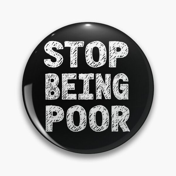 Item preview, Stop Being Poor Funny Meme Sarcastic Co. designed and sold by RS-Collections.