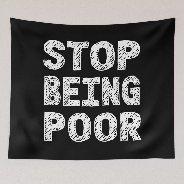 Item preview, Stop Being Poor Funny Meme Sarcastic Co. designed and sold by RS-Collections.