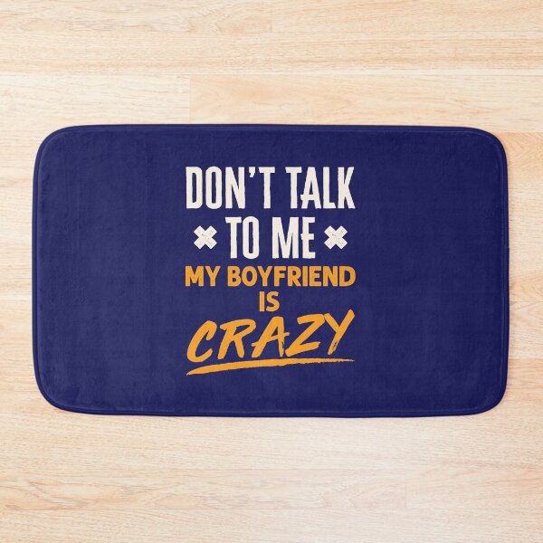 Item preview, Funny Girlfriend Don't Talk to Me My Boyfriend is Crazy designed and sold by jaygo.