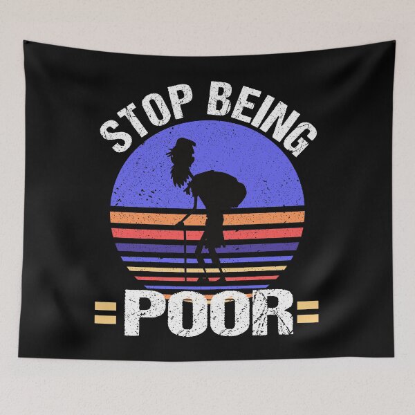 Item preview, Stop Being Poor Funny Meme Sarcastic Co. designed and sold by RS-Collections.