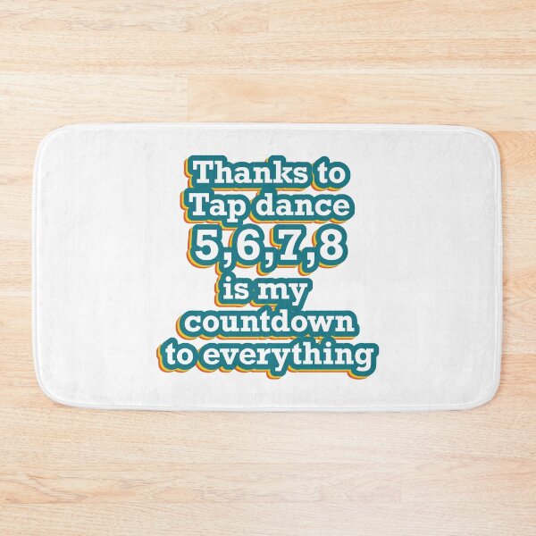 Item preview, Funny Tap dancing gift - Thanks to  Tap dance 5,6,7,8 is my  countdown to everything  | tap dance related gifts, tap dance student gift, tap dance teacher designed and sold by TAP-DANCE-ART.
