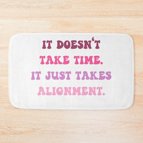 Item preview, It Doesn't Take Time It Just Takes Alignment designed and sold by sidmj.
