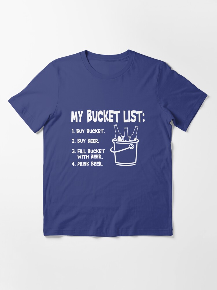 "My Bucket list Beer and bucket" Tshirt for Sale by goodtogotees