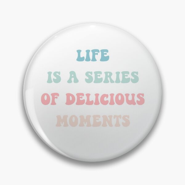Item preview, Life Is A Series Of Delicious Moments designed and sold by sidmj.
