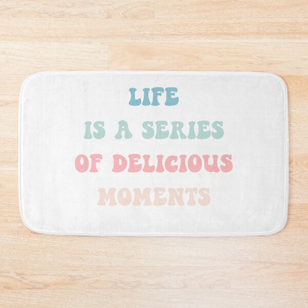 Item preview, Life Is A Series Of Delicious Moments designed and sold by sidmj.