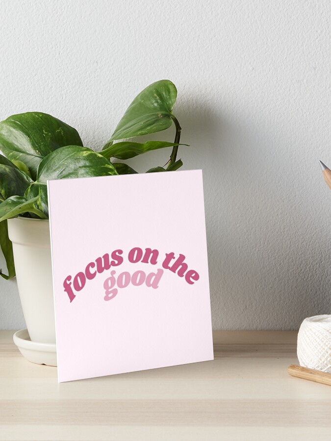 Cute Focus On The Good Pink Positive Quote for Positivity Art Board Print  for Sale by State0ftheart