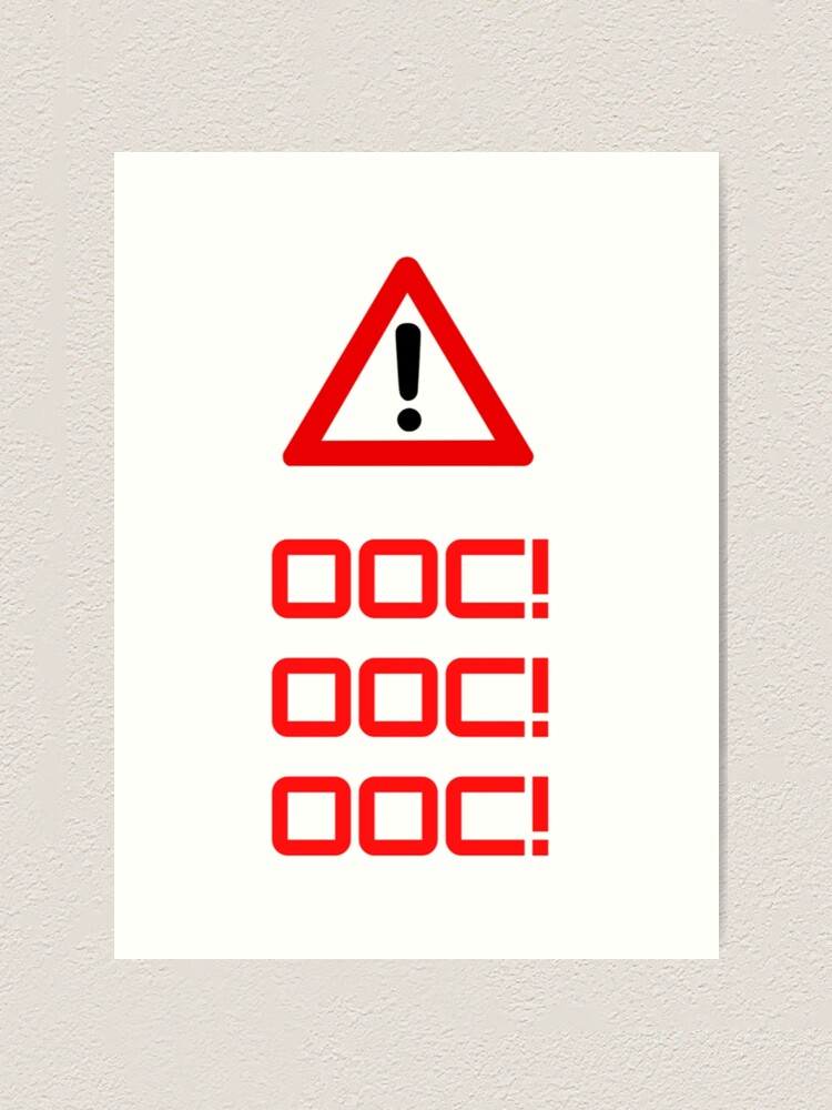 OOC! OOC! Out of character! Warning Sign | Art Print