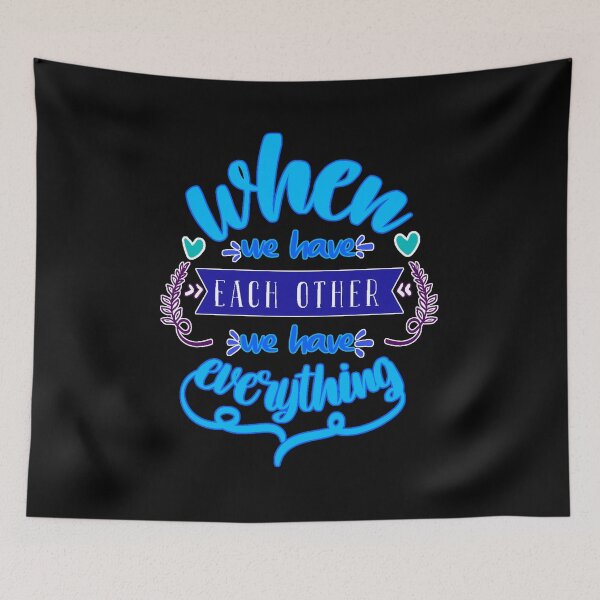 Item preview, When We Have Each Other We Have Everything designed and sold by FurioInc.