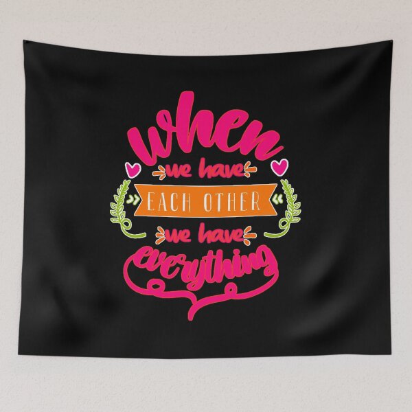 Item preview, When We Have Each Other We Have Everything designed and sold by FurioInc.