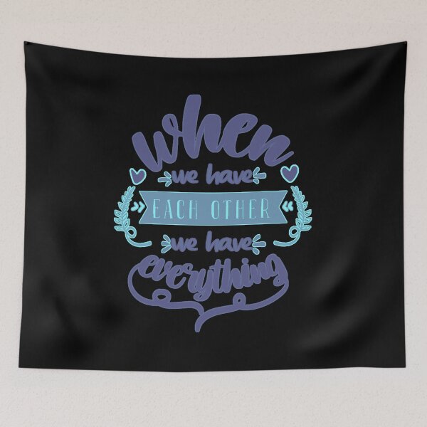 Item preview, When We Have Each Other We Have Everything designed and sold by FurioInc.