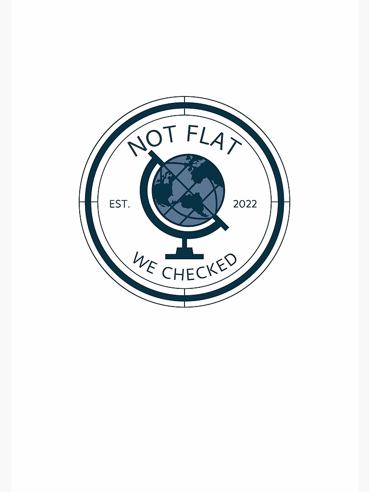 not-flat-we-checked-anti-flat-earther-design-poster-for-sale-by