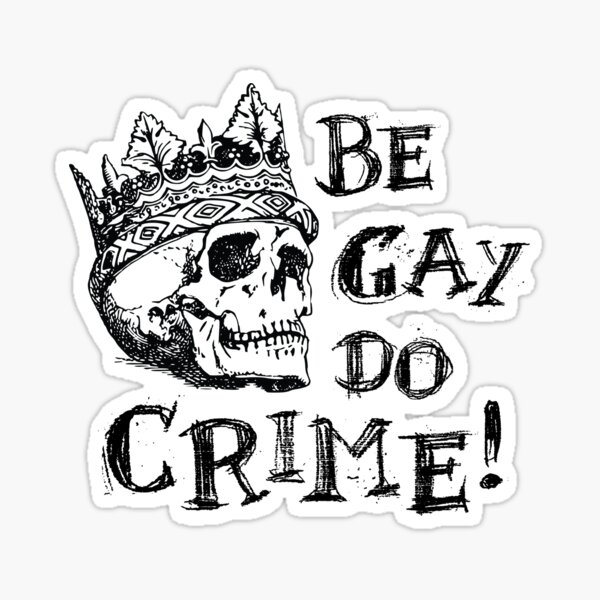 Be Gay Do Crime Sticker