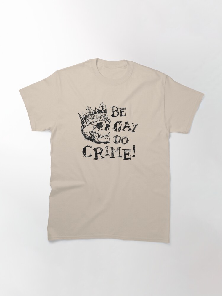 Alternative Ansicht von Sei schwul, mach Verbrechen Classic T-Shirt