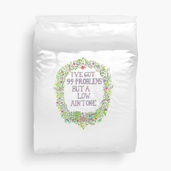 I've got 99 problems but a low ain't one Duvet Cover