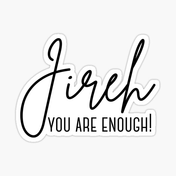 Jireh You Are Enough Sticker By Keelaschronicle Redbubble