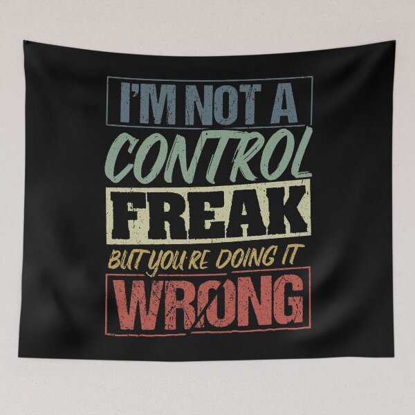 Item preview, I'm not a control freak but you're doing it wrong designed and sold by Svetiik.