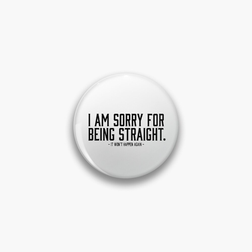 sorry-for-being-straight-pin-by-artjoshua-redbubble