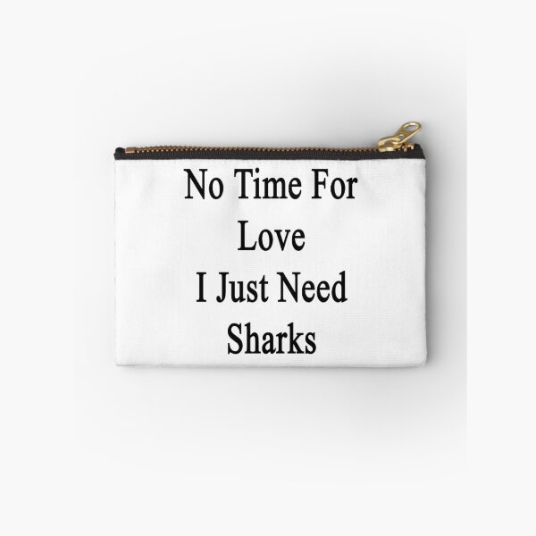 Item preview, No Time For Love I Just Need Sharks  designed and sold by supernova23.
