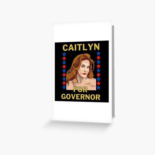 Caitlyn For Governor - Caitlyn Jenner Governor of California Greeting Card