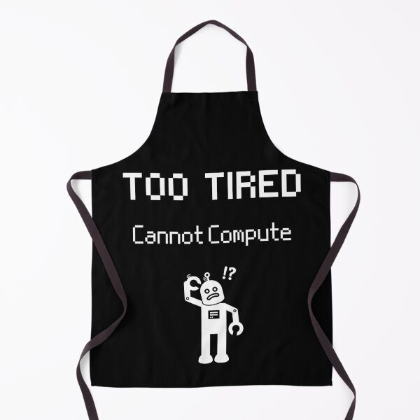 Item preview, Too Tired - Cannot Compute - Human Error designed and sold by For the love of Pixels.
