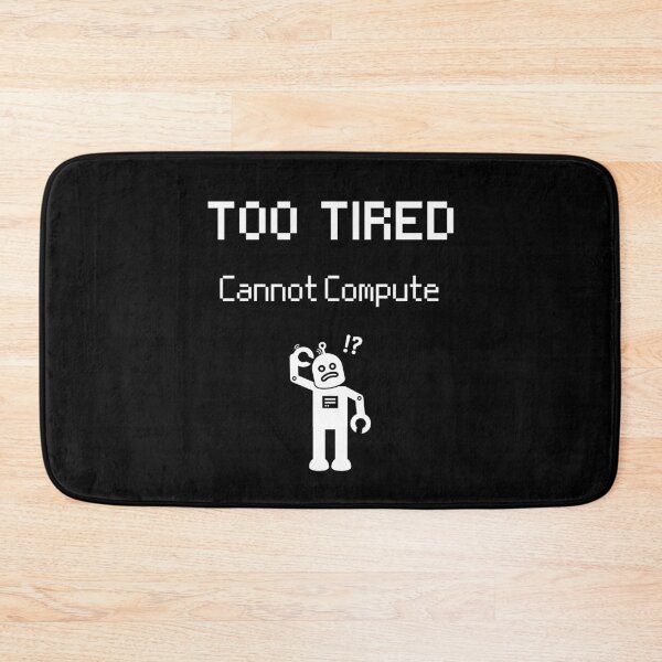 Item preview, Too Tired - Cannot Compute - Human Error designed and sold by For the love of Pixels.