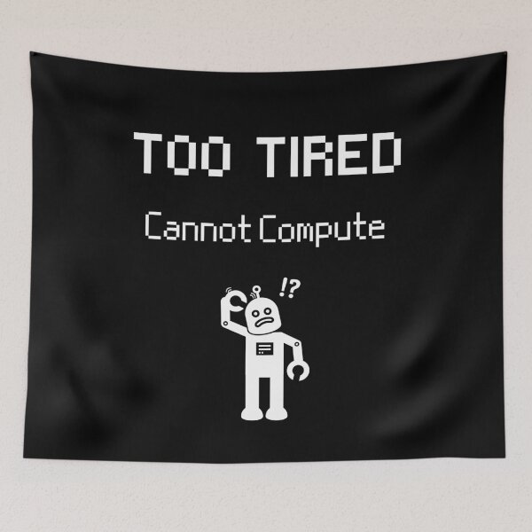 Item preview, Too Tired - Cannot Compute - Human Error designed and sold by For the love of Pixels.