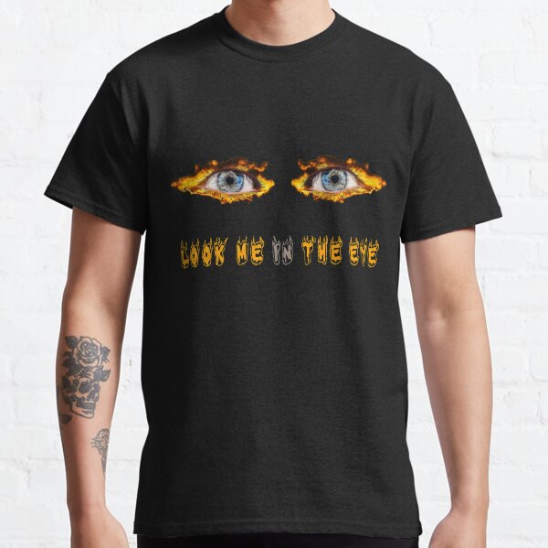 Look me in the eye Classic T-Shirt